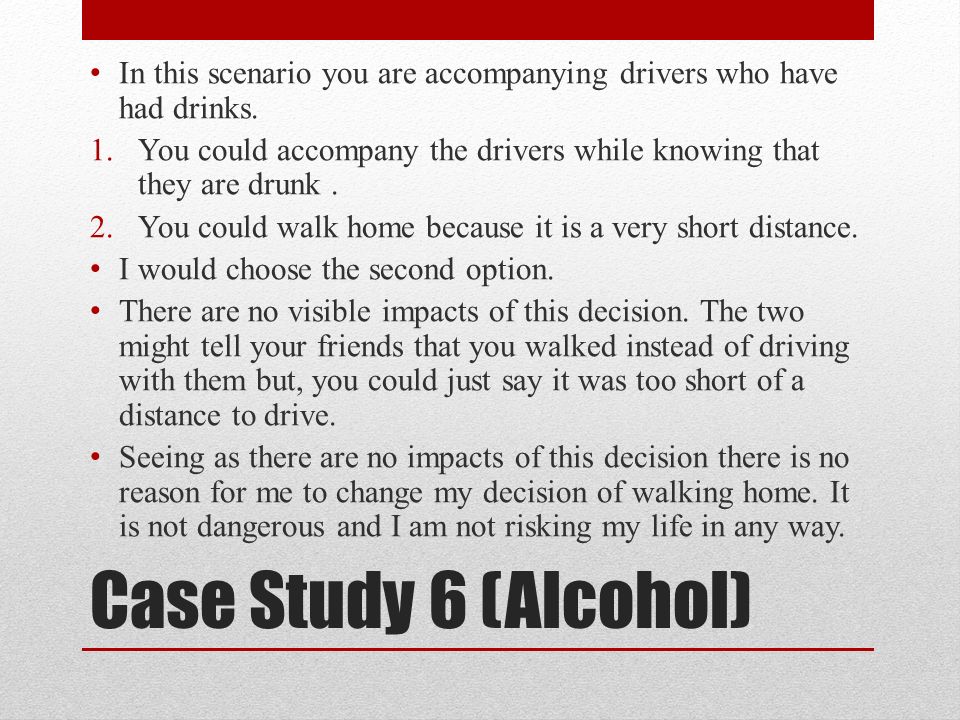 Case Study 6 (Alcohol) In this scenario you are accompanying drivers who have had drinks.