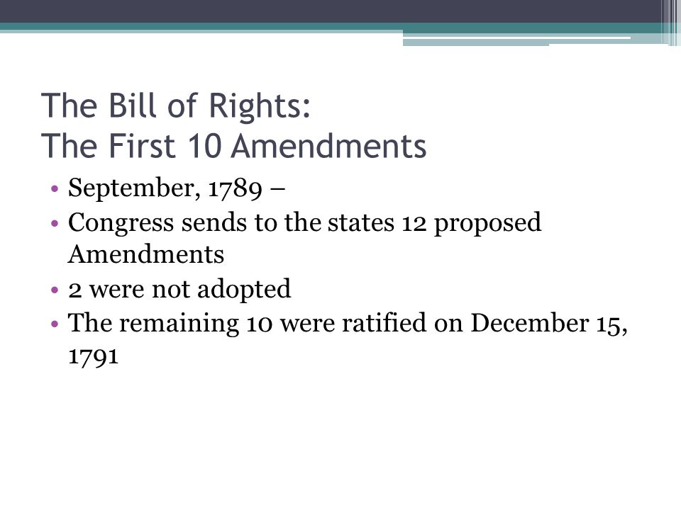 Amendments September 1789 Congress Sends To The States 12 Proposed Amendments 2 Were Not Adopted The Remaining 10 Were Ratified On December 15 1791 Amendments September 1789 Congress Sends To The States 12 Proposed Amendments 2 Were Not Adopted The Remaining 10 Were Ratified On December 15 1791