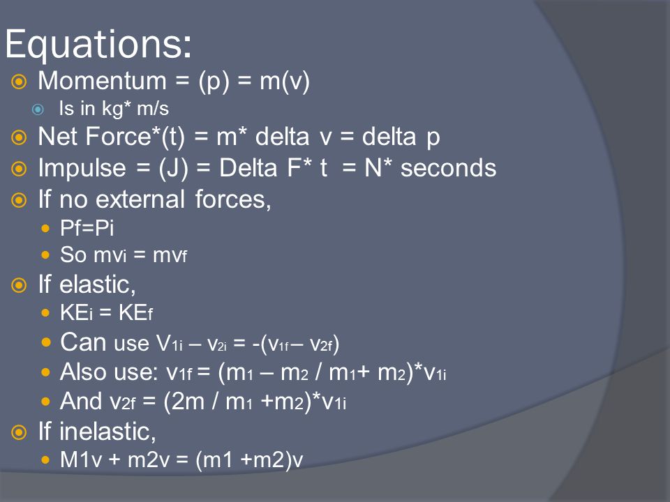 Physics 111 Equations Momentum P M V Is In Kg M S Net Force T M Delta V Delta P Impulse J Delta F T N Seconds If Ppt Download