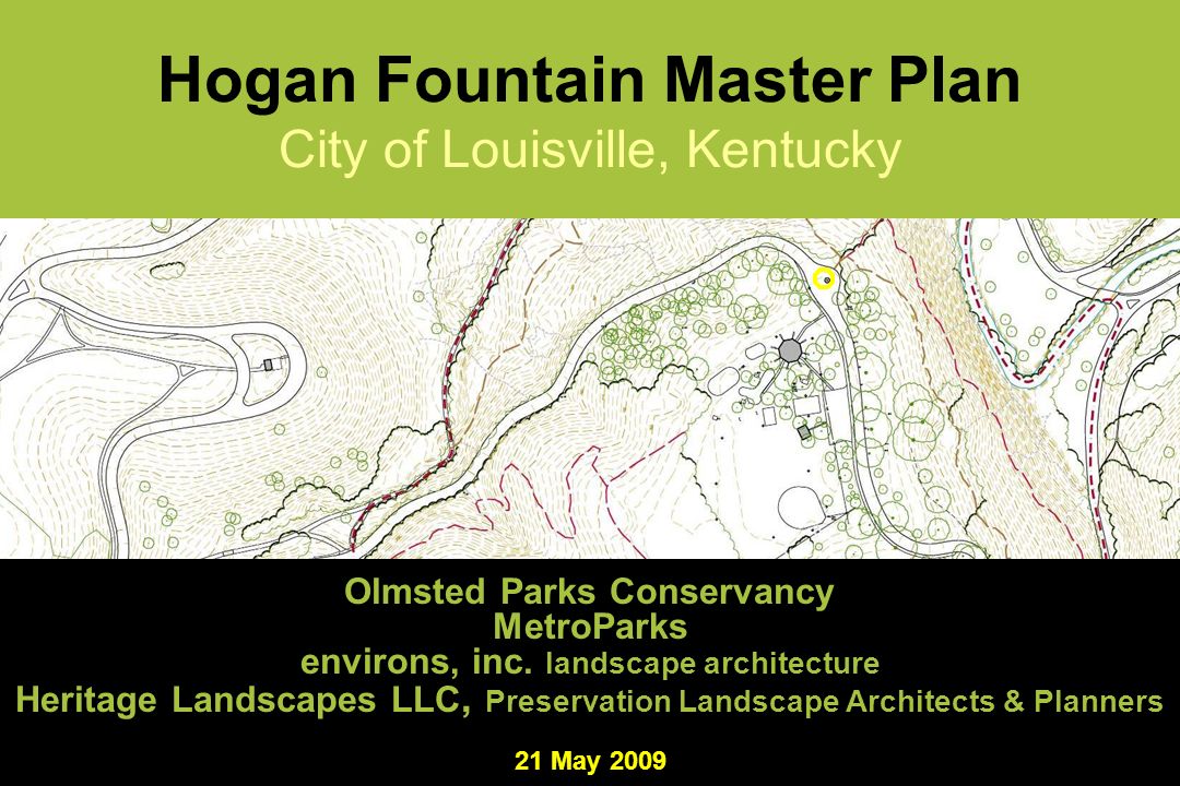 Hogan Fountain Master Plan 21 May 2009 Hogan Fountain Master Plan City of Louisville, Kentucky Olmsted Parks Conservancy MetroParks environs, inc.