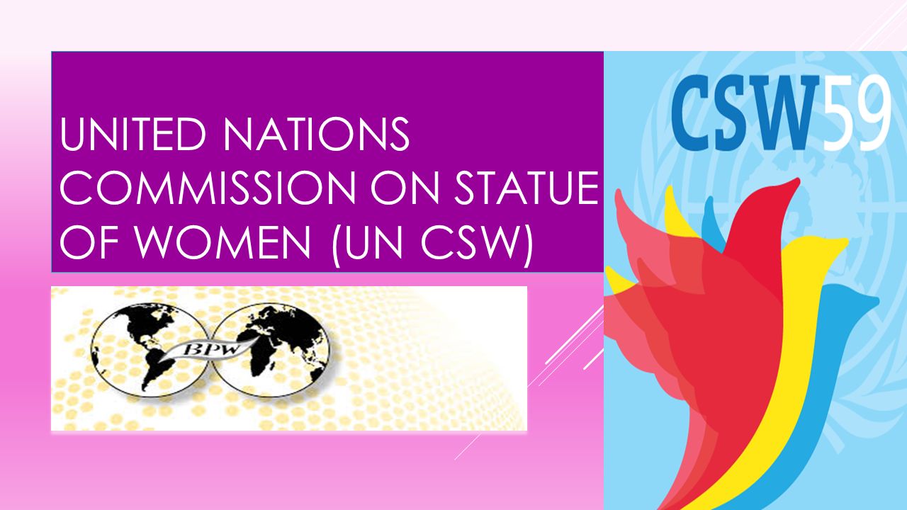 UNITED NATIONS COMMISSION ON STATUE OF WOMEN (UN CSW) ppt download