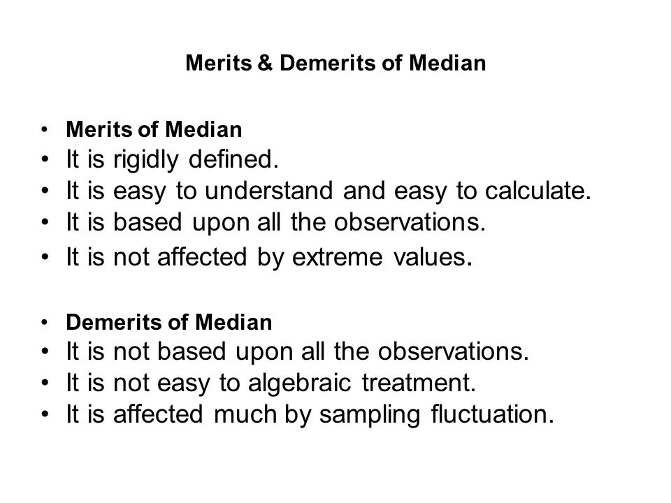 Merits & Demerits of Median Merits of Median It is rigidly defined.