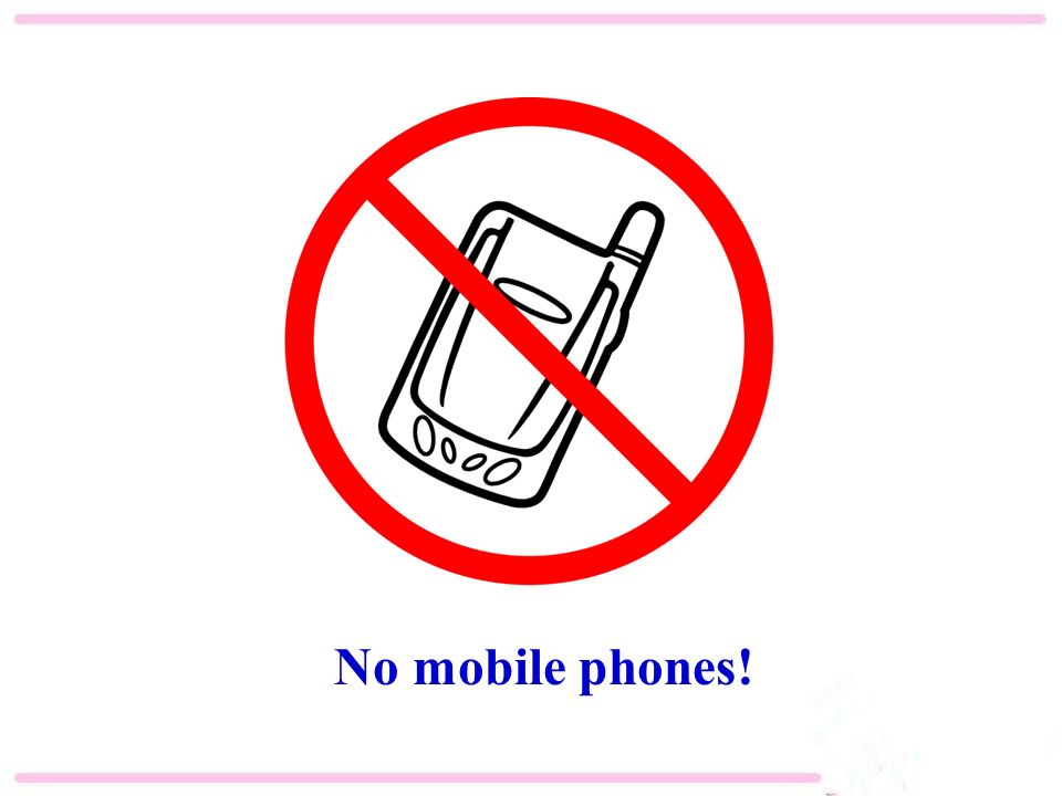 No mobile phones!