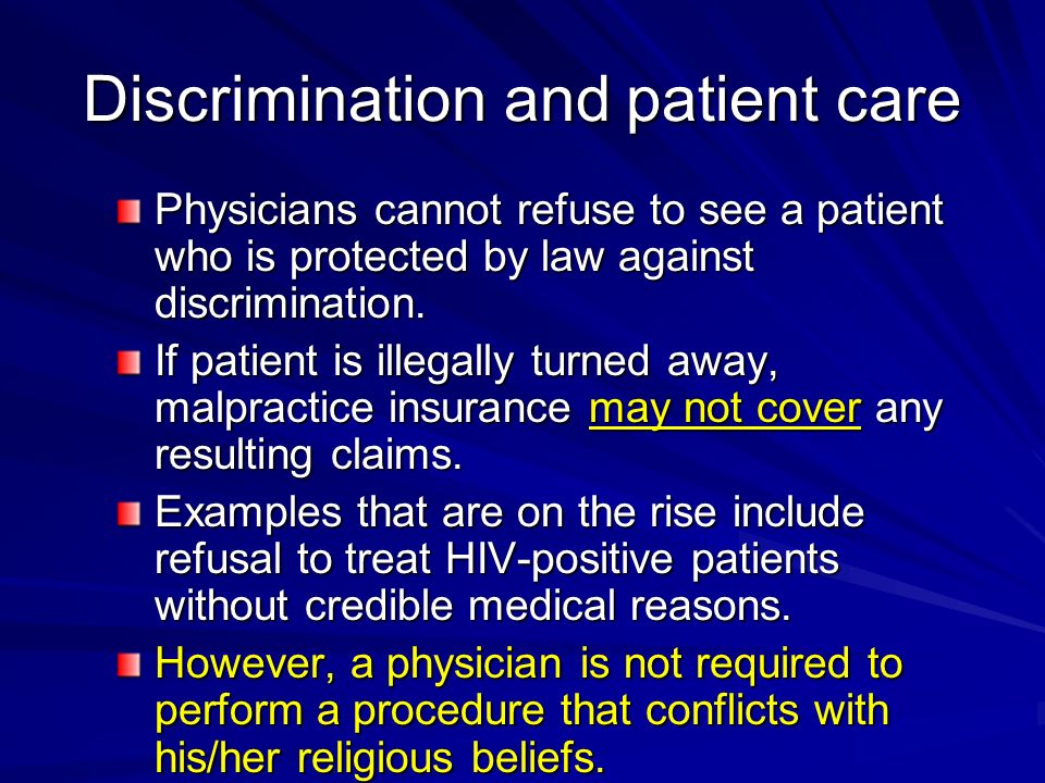 Discrimination and patient care Physicians cannot refuse to see a patient who is protected by law against discrimination.