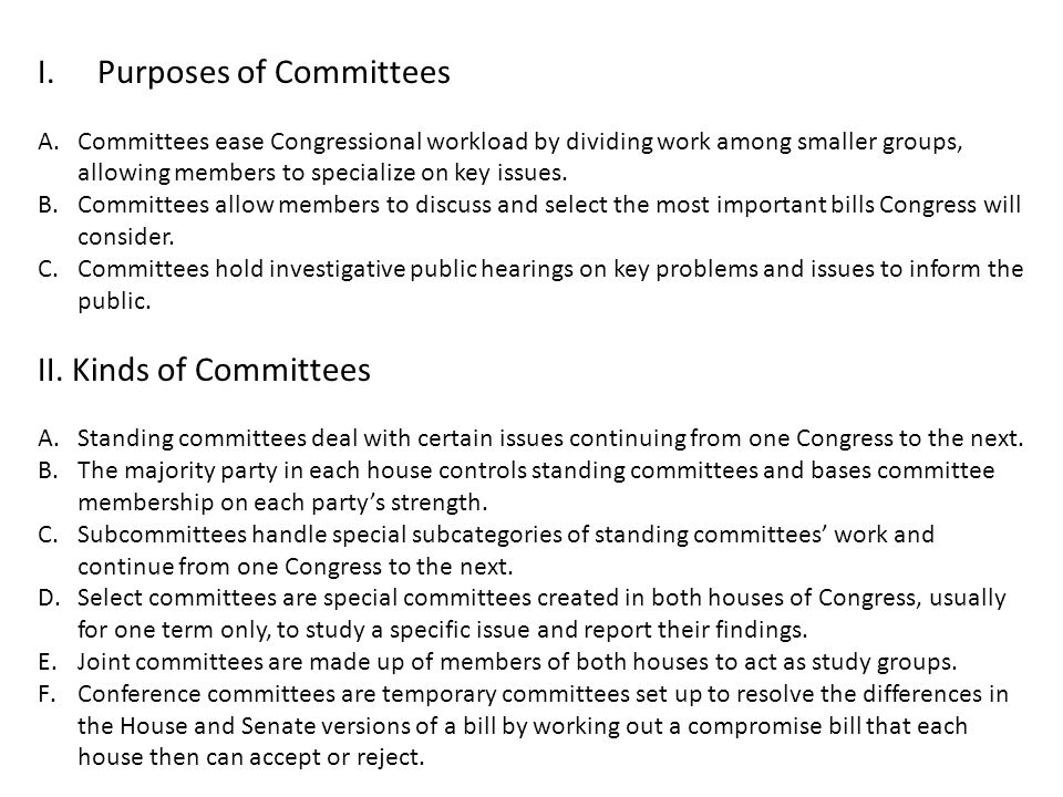 I.Purposes of Committees A.Committees ease Congressional workload by dividing work among smaller groups, allowing members to specialize on key issues.