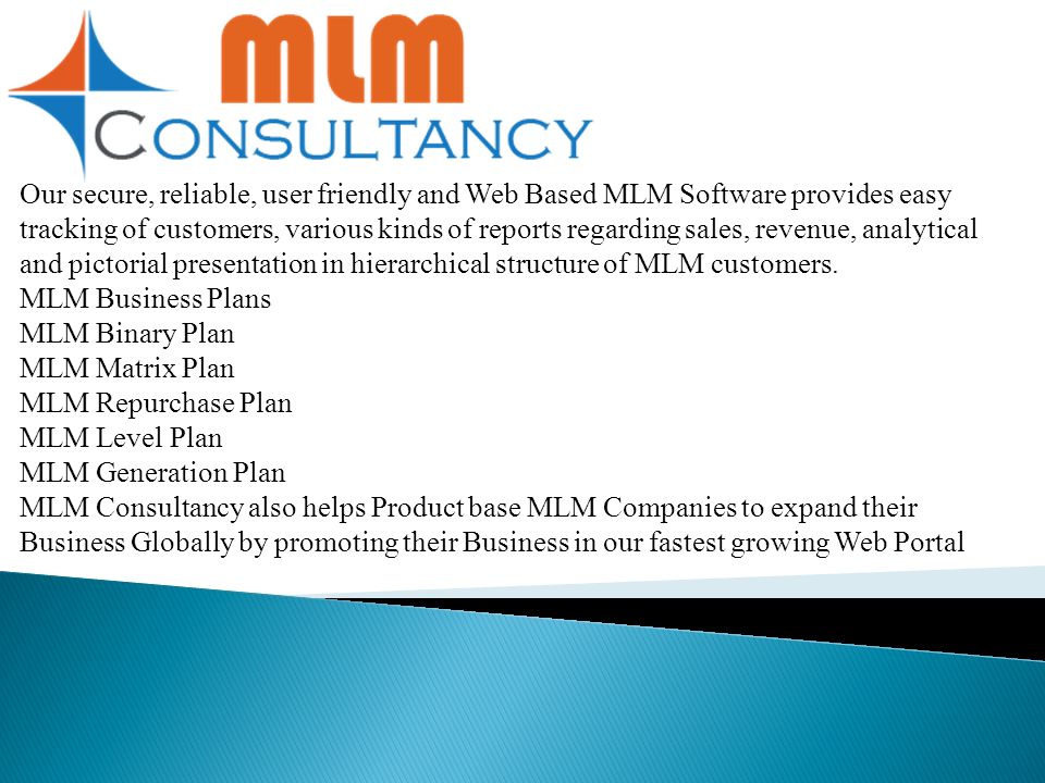 Our secure, reliable, user friendly and Web Based MLM Software provides easy tracking of customers, various kinds of reports regarding sales, revenue, analytical and pictorial presentation in hierarchical structure of MLM customers.