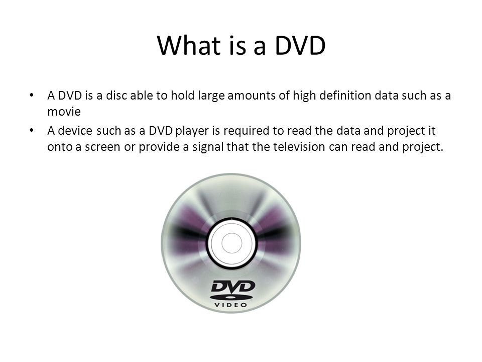 Parts of a PC Unit one.. What is a DVD A DVD is a disc able to hold large  amounts of high definition data such as a movie A device such as