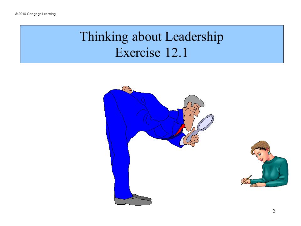 © 2010 Cengage Learning 2 Thinking about Leadership Exercise 12.1