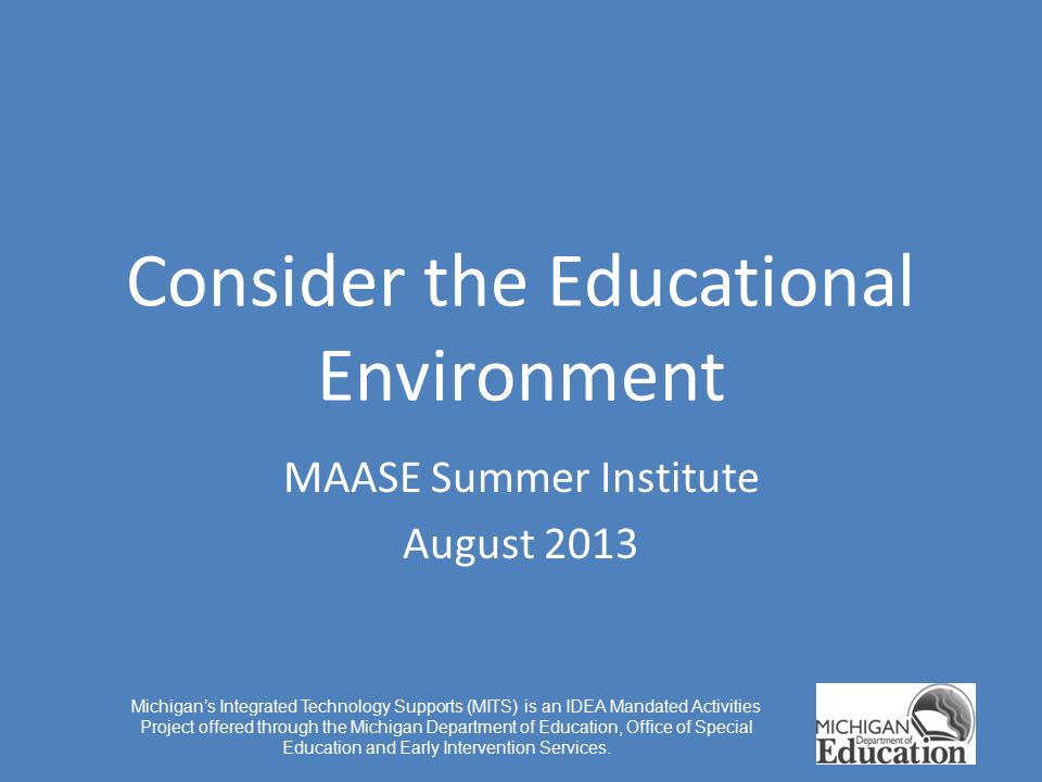 Consider the Educational Environment MAASE Summer Institute August 2013