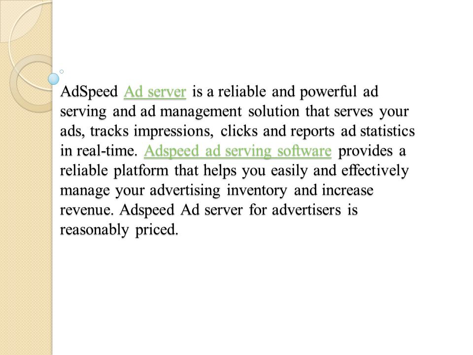 AdSpeed Ad server is a reliable and powerful ad serving and ad management solution that serves your ads, tracks impressions, clicks and reports ad statistics in real-time.