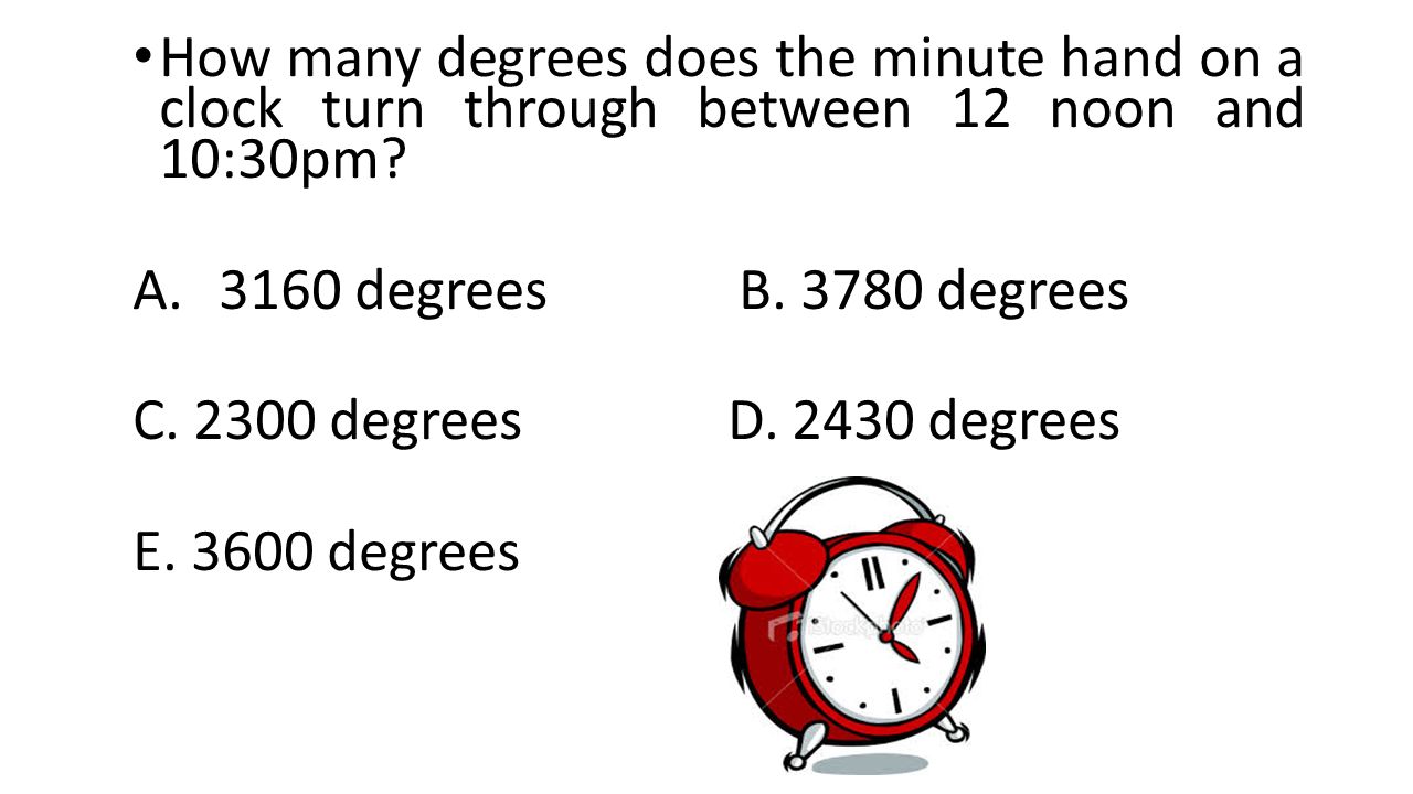 How many degrees does the minute hand on a clock turn through between 12 noon and 10:30pm.