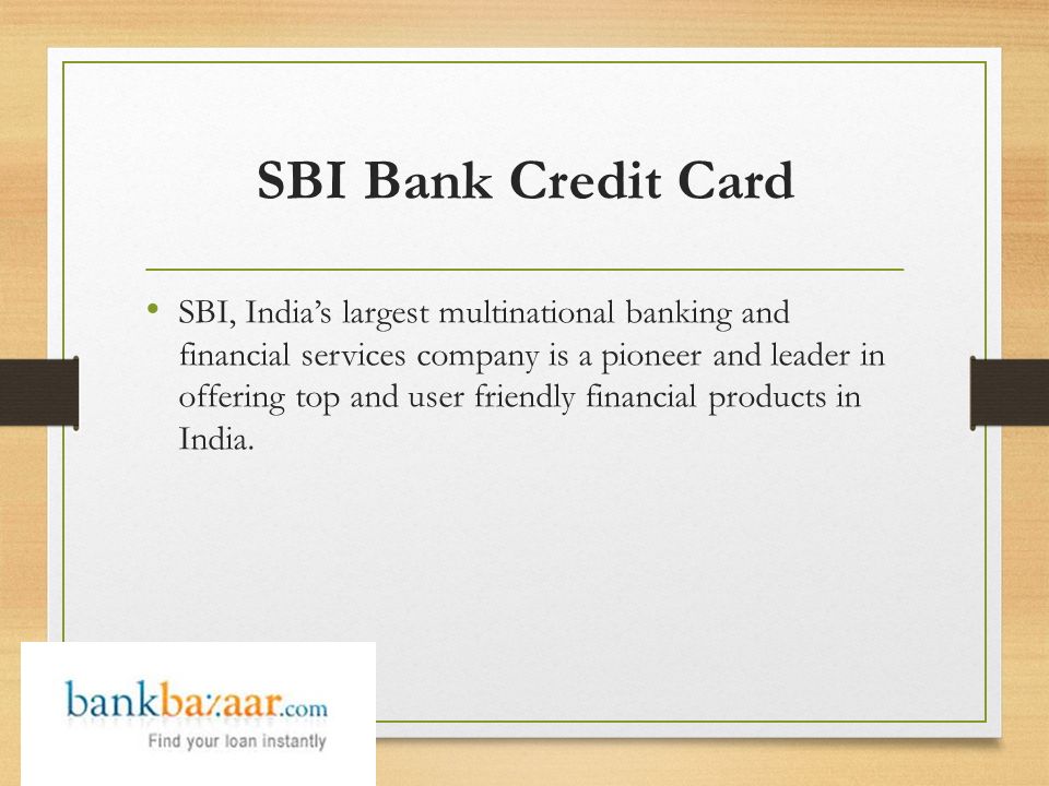 SBI Bank Credit Card SBI, India’s largest multinational banking and financial services company is a pioneer and leader in offering top and user friendly financial products in India.