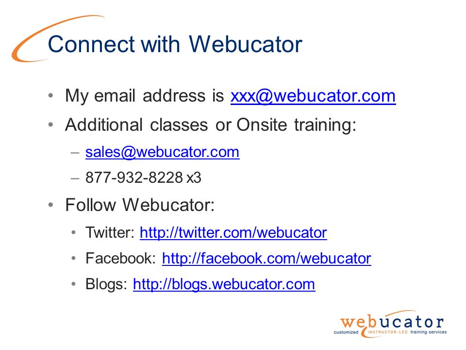 Connect with Webucator My  address is Additional classes or Onsite training: – x3 Follow Webucator: Twitter:   Facebook:   Blogs: