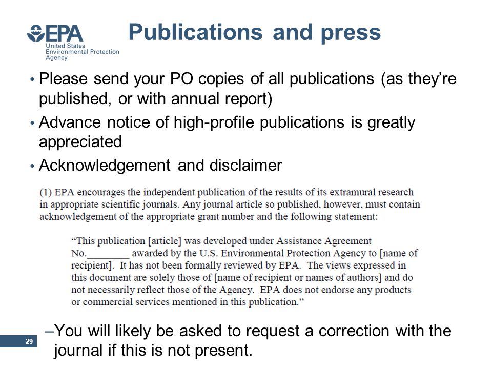 Publications and press Please send your PO copies of all publications (as they’re published, or with annual report) Advance notice of high-profile publications is greatly appreciated Acknowledgement and disclaimer –You will likely be asked to request a correction with the journal if this is not present.