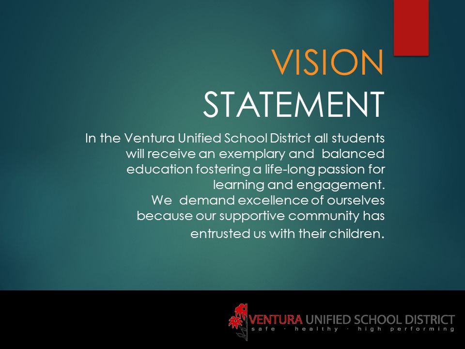 In the Ventura Unified School District all students will receive an exemplary and balanced education fostering a life-long passion for learning and engagement.