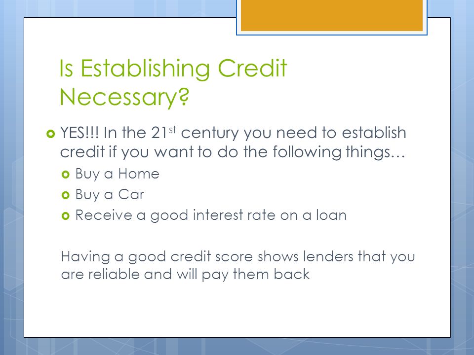 Is Establishing Credit Necessary.  YES!!.