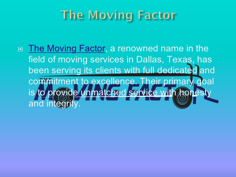  The Moving Factor, a renowned name in the field of moving services in Dallas, Texas, has been serving its clients with full dedicated and commitment to excellence.
