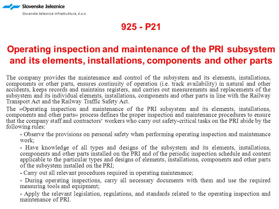 925 - P21 Operating inspection and maintenance of the PRI subsystem and its elements, installations, components and other parts The company provides the maintenance and control of the subsystem and its elements, installations, components or other parts, ensures continuity of operation (i.e.