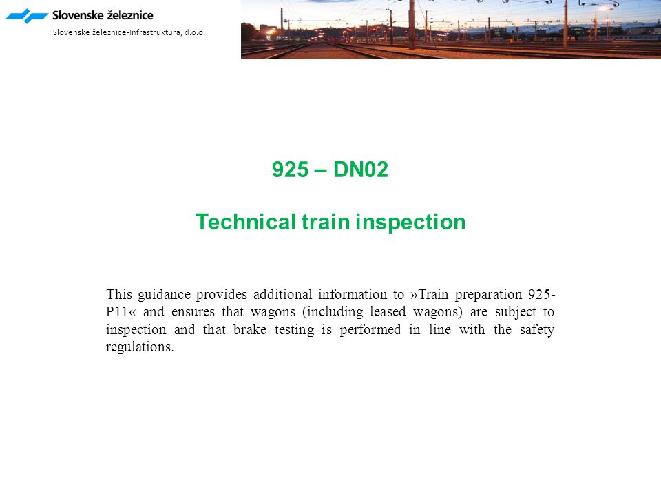 925 – DN02 Technical train inspection This guidance provides additional information to »Train preparation 925- P11« and ensures that wagons (including leased wagons) are subject to inspection and that brake testing is performed in line with the safety regulations.