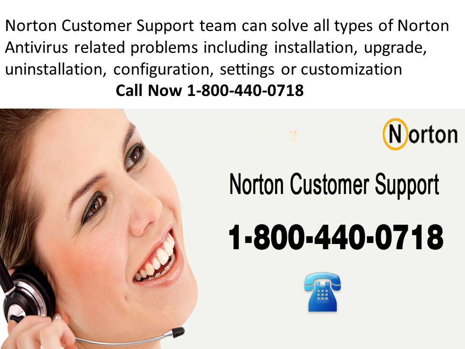Norton Customer Support team can solve all types of Norton Antivirus related problems including installation, upgrade, uninstallation, configuration, settings or customization Call Now
