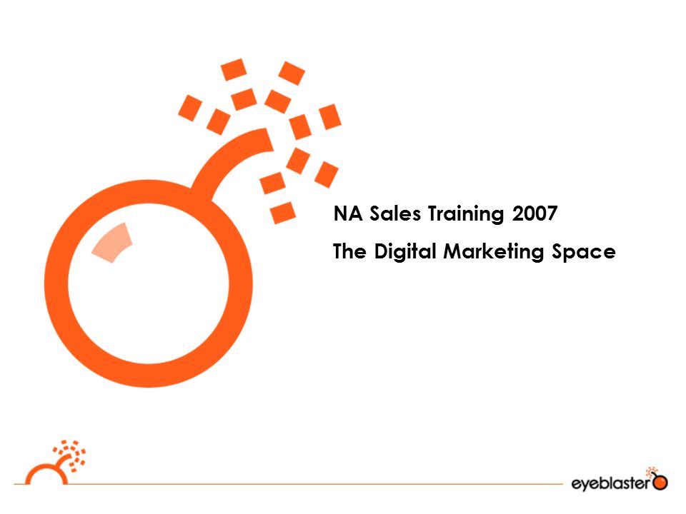 NA Sales Training 2007 The Digital Marketing Space