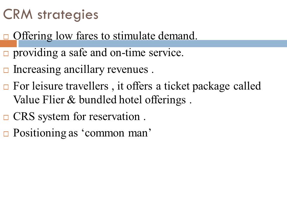 CRM strategies  Offering low fares to stimulate demand.