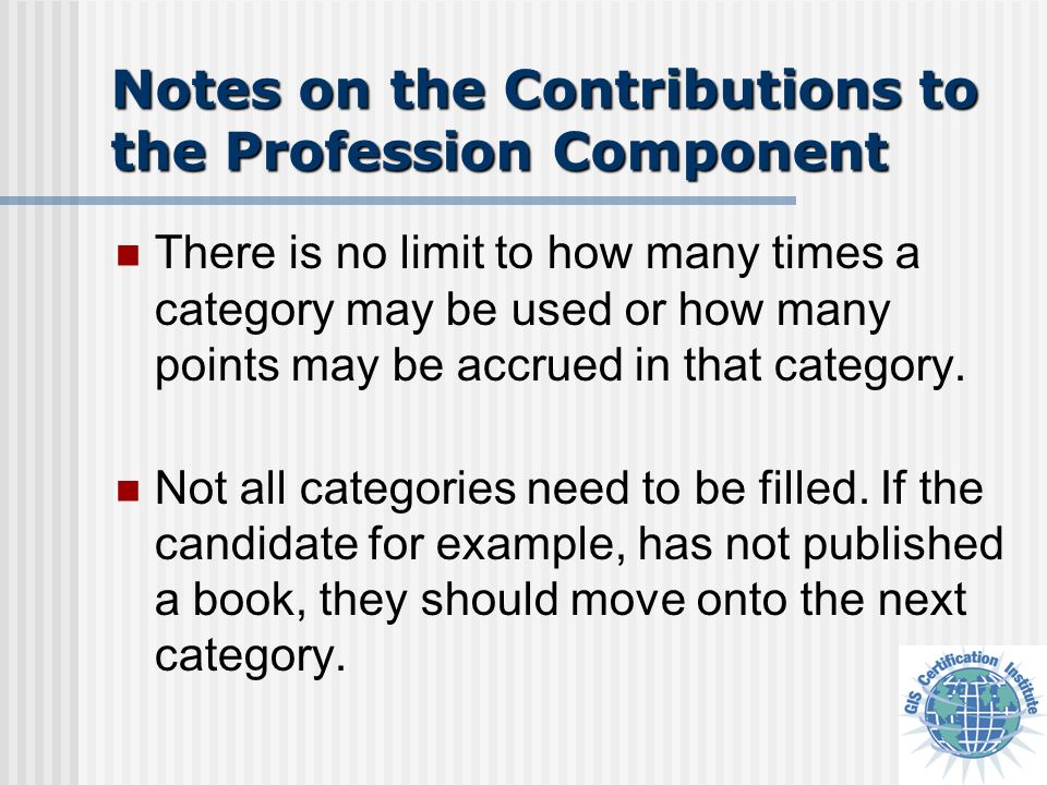 Notes on the Contributions to the Profession Component There is no limit to how many times a category may be used or how many points may be accrued in that category.