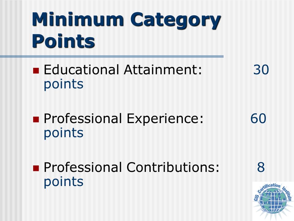 Minimum Category Points Educational Attainment: 30 points Professional Experience: 60 points Professional Contributions: 8 points