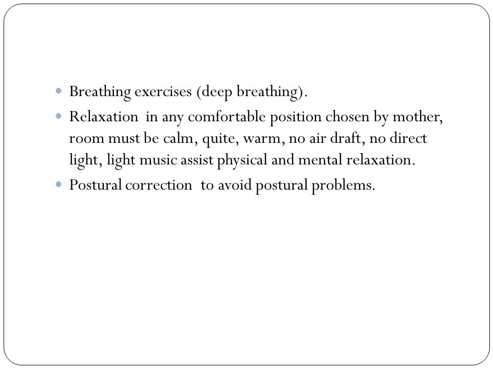 Breathing exercises (deep breathing).