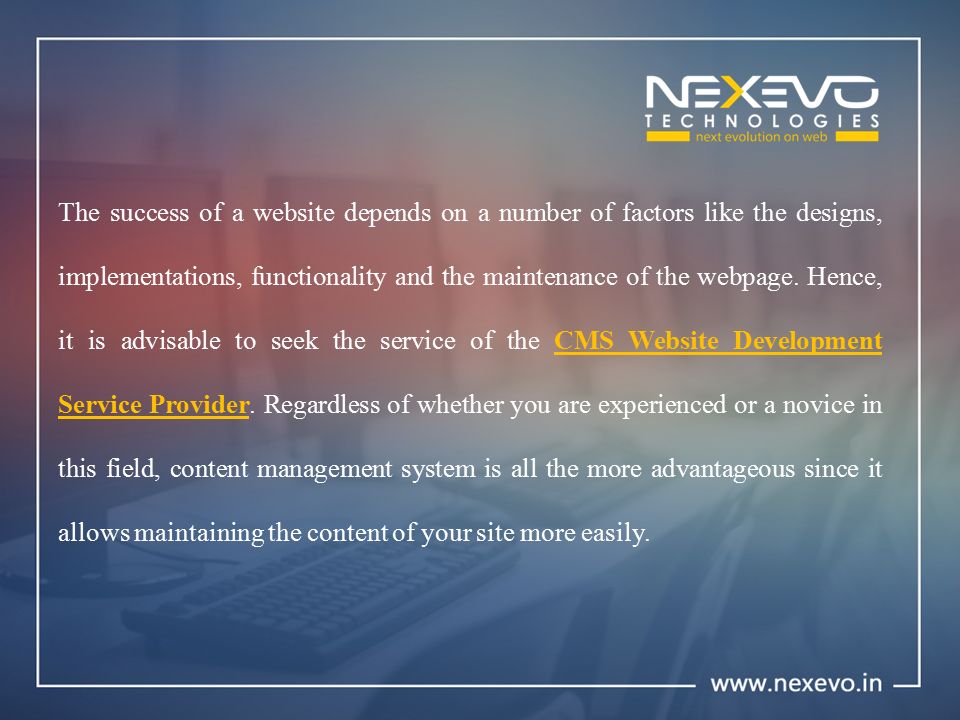 The success of a website depends on a number of factors like the designs, implementations, functionality and the maintenance of the webpage.