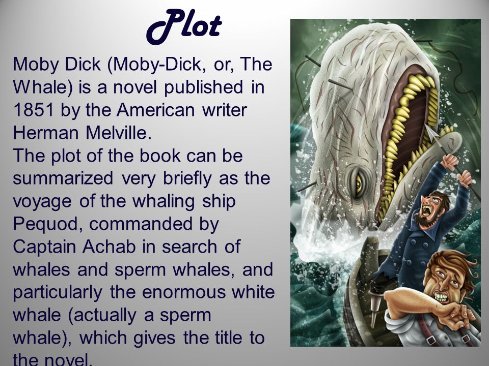 Moby Dick of Herman Melville. Moby Dick (Moby-Dick, or, The Whale) is a published in 1851 by the American writer Herman Melville. The plot of the. - ppt download