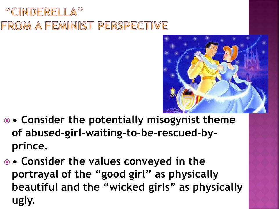  Consider the potentially misogynist theme of abused-girl-waiting-to-be-rescued-by- prince.