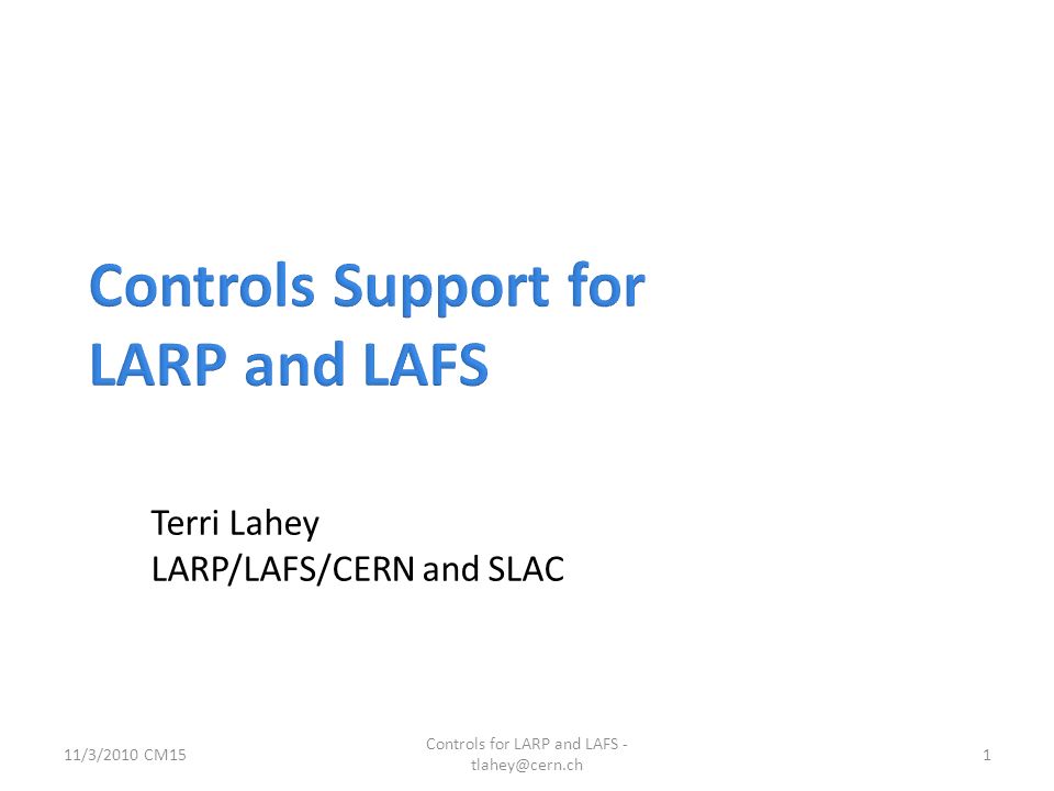 11/3/2010 CM15 Controls for LARP and LAFS - 1 Terri Lahey LARP/LAFS/CERN and SLAC
