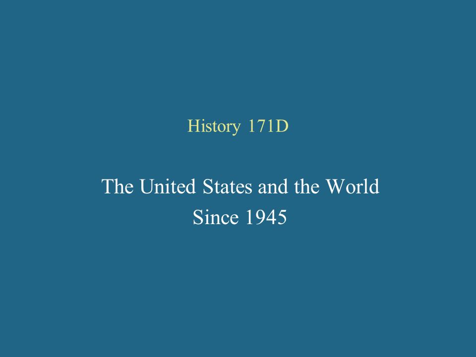 History 171D The United States and the World Since ppt download