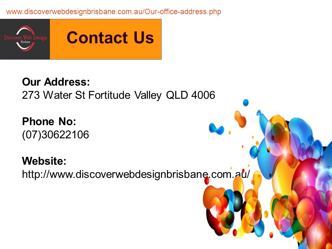 Contact Us Our Address: 273 Water St Fortitude Valley QLD 4006 Phone No: (07) Website: