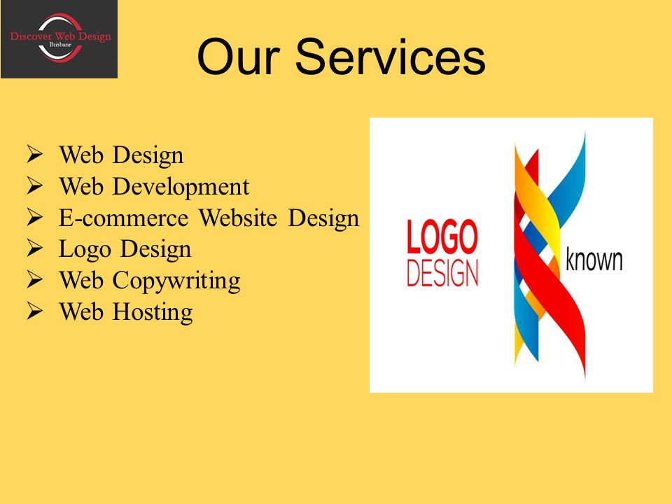 Our Services  Web Design  Web Development  E-commerce Website Design  Logo Design  Web Copywriting  Web Hosting