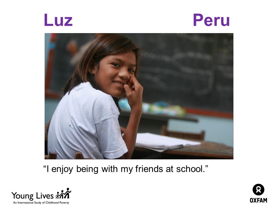 Luz Peru I enjoy being with my friends at school.