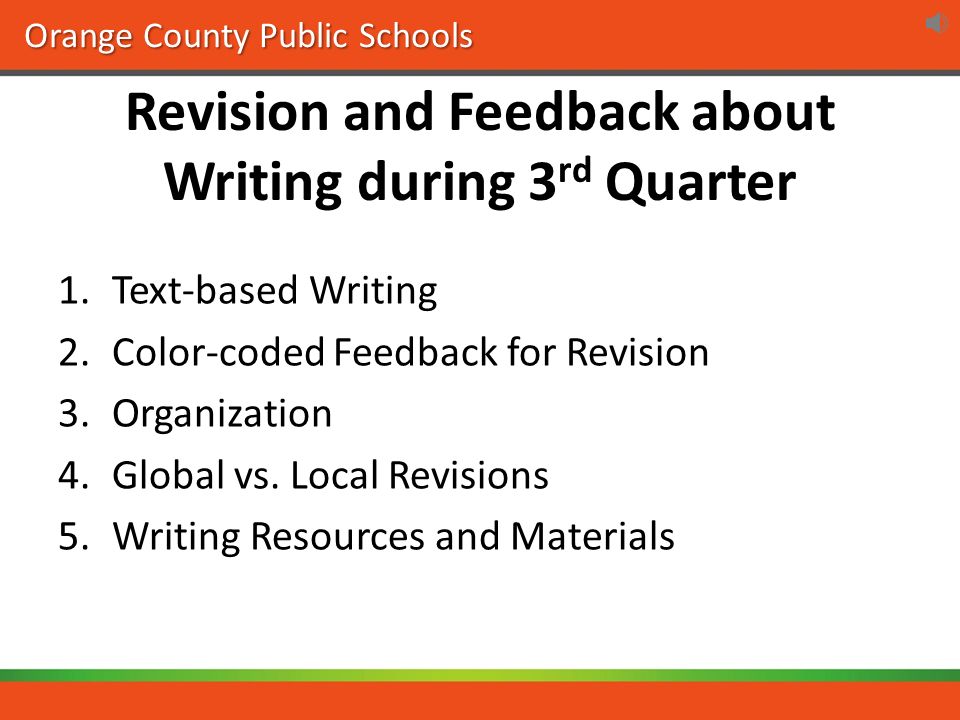 Orange County Public Schools Revision and Feedback about Writing during 3 rd Quarter 1.Text-based Writing 2.Color-coded Feedback for Revision 3.Organization 4.Global vs.