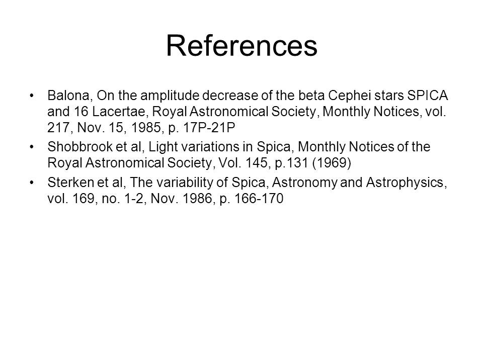 References Balona, On the amplitude decrease of the beta Cephei stars SPICA and 16 Lacertae, Royal Astronomical Society, Monthly Notices, vol.