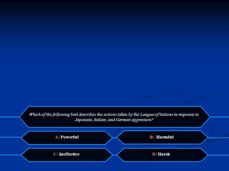 Who wants to be a… Expert on World War II?! Which of the following best describes the actions taken by the League of Nations in response to Japanese, - ppt download Who wants to be a… Expert on World War II?! Which of the following best describes the actions taken by the League of Nations in response to Japanese, - ppt download