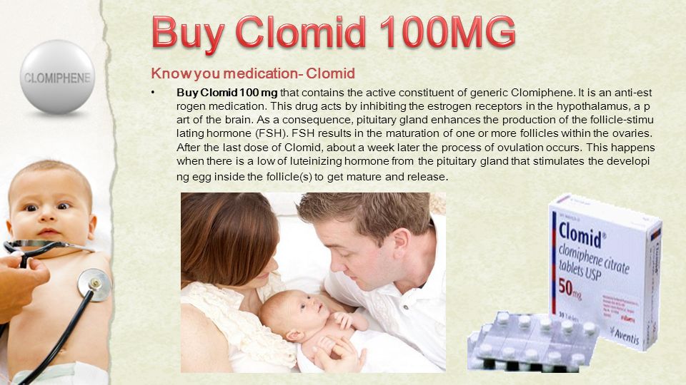 Know you medication- Clomid Buy Clomid 100 mg that contains the active constituent of generic Clomiphene.