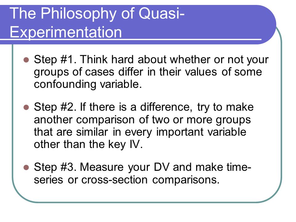 The Philosophy of Quasi- Experimentation Step #1.