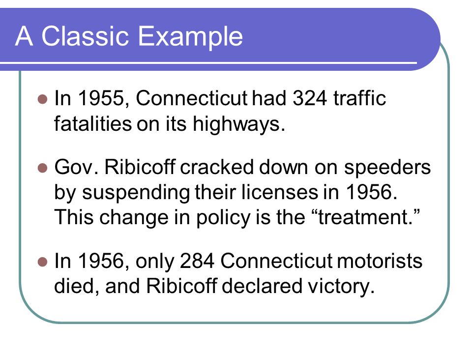 A Classic Example In 1955, Connecticut had 324 traffic fatalities on its highways.