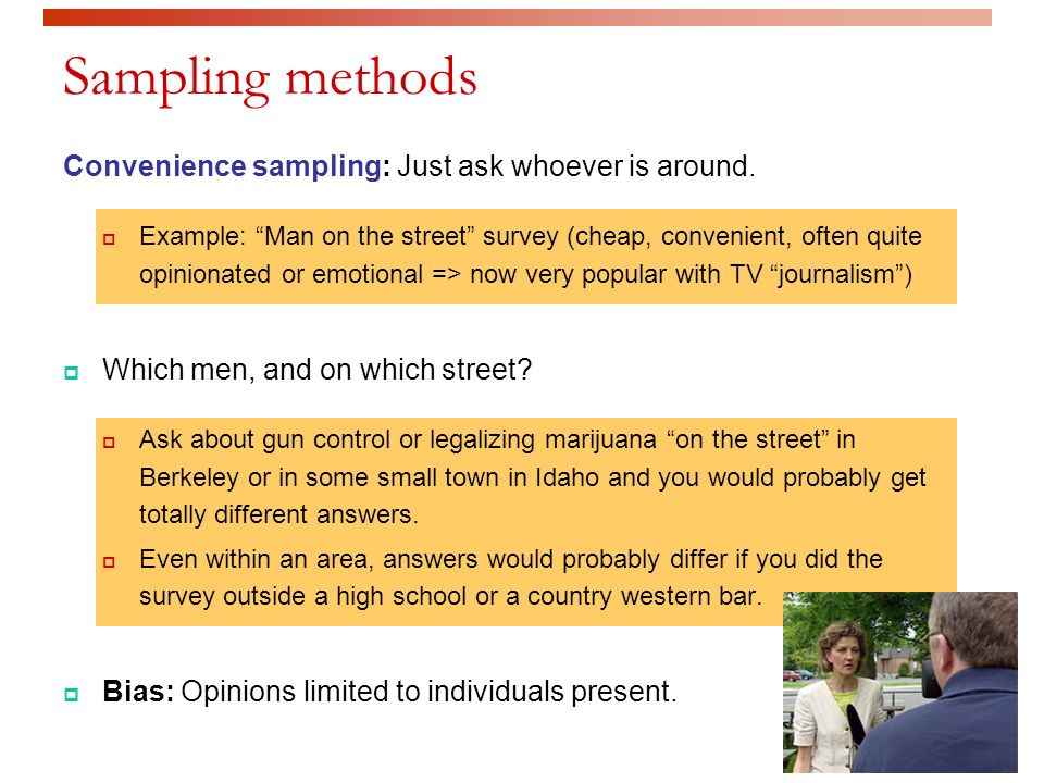Convenience sampling: Just ask whoever is around.