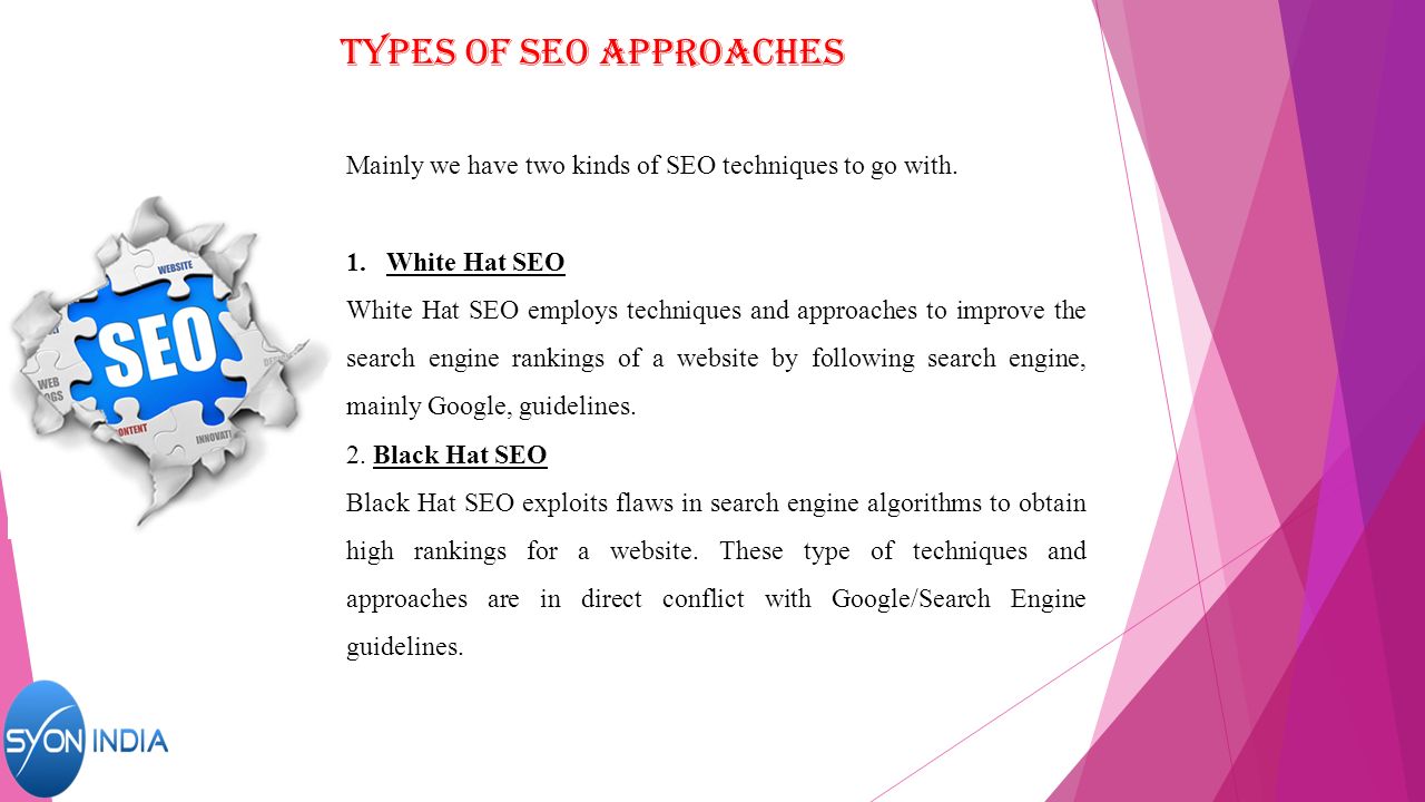 Types of seo approaches Mainly we have two kinds of SEO techniques to go with.