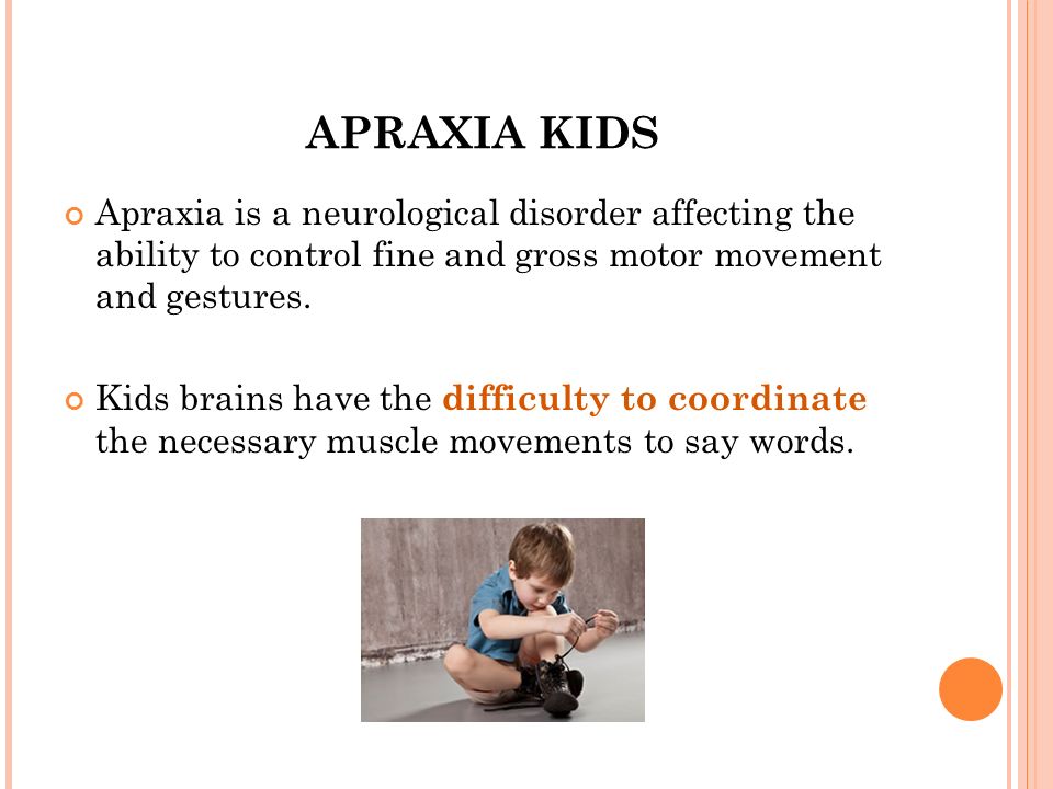 APRAXIA KIDS Apraxia is a neurological disorder affecting the ability to control fine and gross motor movement and gestures.
