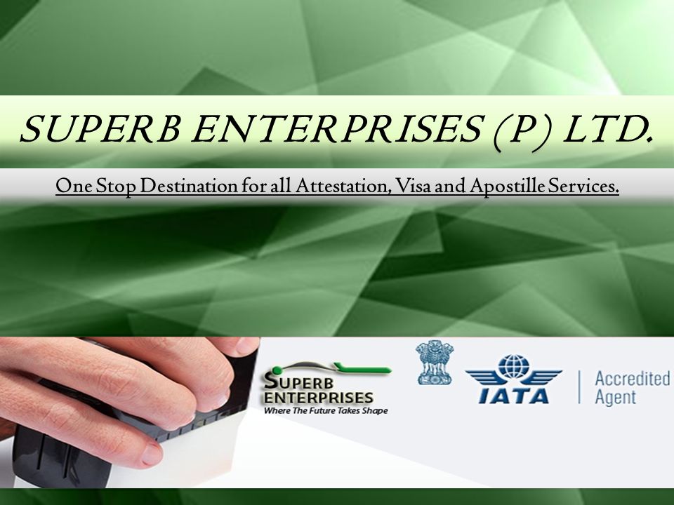 SUPERB ENTERPRISES (P) LTD. One Stop Destination for all Attestation, Visa and Apostille Services.