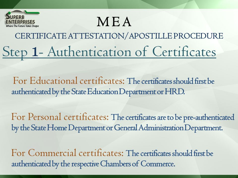 MEA Step 1 - Authentication of Certificates For Educational certificates: The certificates should first be authenticated by the State Education Department or HRD.