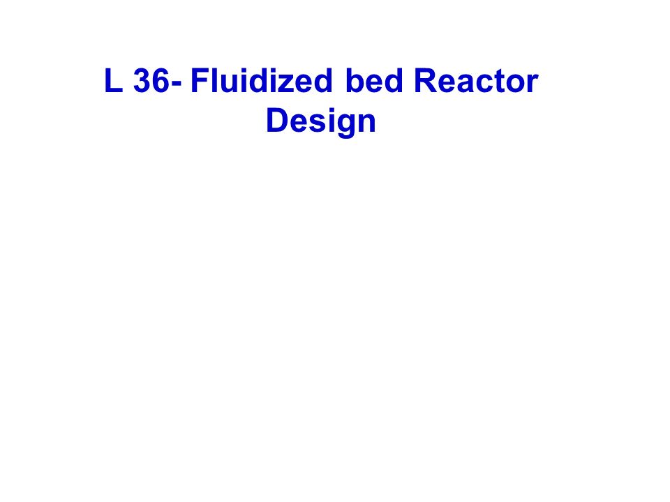 L 36- Fluidized bed Reactor Design