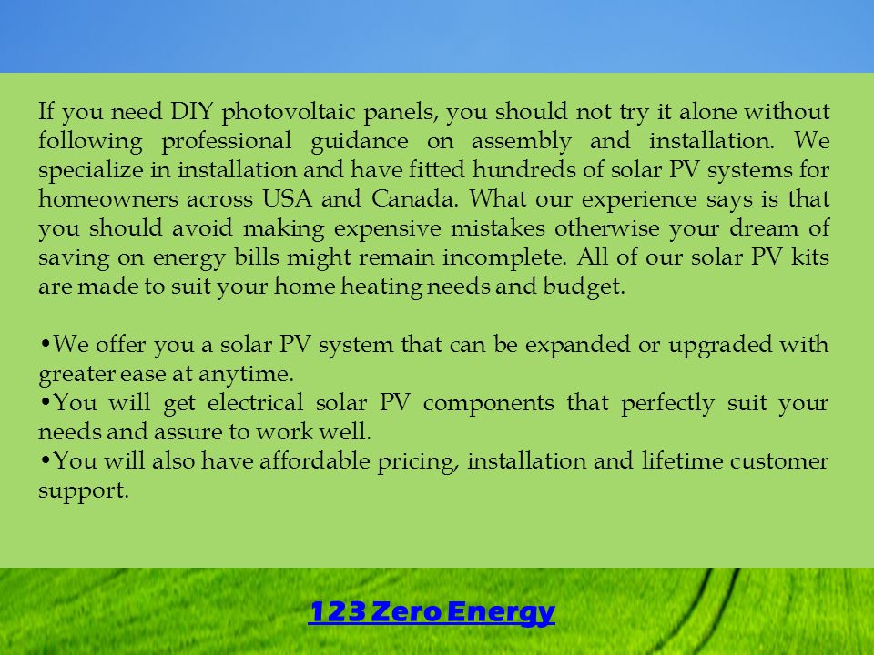 123 Zero Energy If you need DIY photovoltaic panels, you should not try it alone without following professional guidance on assembly and installation.